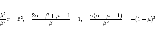 \begin{displaymath}
\frac{\lambda^2}{\beta^2}x=\hat{x}^2,
\hspace{1zw}\frac{2\al...
...1,
\hspace{1zw}\frac{\alpha(\alpha+\mu-1)}{\beta^2}=-(1-\mu)^2
\end{displaymath}