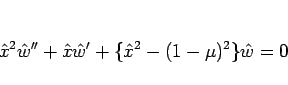 \begin{displaymath}
\hat{x}^2\hat{w}''+\hat{x}\hat{w}'+\{\hat{x}^2-(1-\mu)^2\}\hat{w}=0
\end{displaymath}