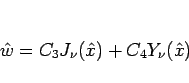 \begin{displaymath}
\hat{w}=C_3J_\nu(\hat{x})+C_4Y_\nu(\hat{x})
\end{displaymath}