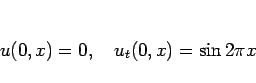 \begin{displaymath}
u(0,x)=0,\hspace{1zw}u_t(0,x)=\sin 2\pi x
\end{displaymath}