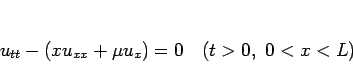 \begin{displaymath}
u_{tt}-(xu_{xx}+\mu u_x)=0\hspace{1zw}(t>0, 0<x<L)\end{displaymath}