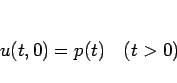 \begin{displaymath}
u(t,0)=p(t)\hspace{1zw}(t>0)\end{displaymath}