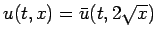 $u(t,x)=\bar{u}(t,2\sqrt{x})$