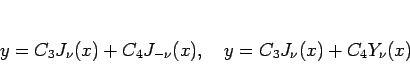 \begin{displaymath}
y=C_3J_\nu(x)+C_4J_{-\nu}(x),\hspace{1zw}
y=C_3J_\nu(x)+C_4Y_\nu(x)
\end{displaymath}