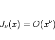 \begin{displaymath}
J_\nu(x)=O(x^\nu)\end{displaymath}