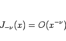 \begin{displaymath}
J_{-\nu}(x)=O(x^{-\nu})\end{displaymath}