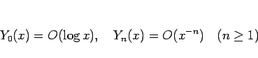 \begin{displaymath}
Y_0(x)=O(\log x),\hspace{1zw}Y_n(x)=O(x^{-n})\hspace{1zw}(n\geq 1)\end{displaymath}