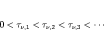 \begin{displaymath}
0<\tau_{\nu,1}<\tau_{\nu,2}<\tau_{\nu,3}<\cdots\end{displaymath}