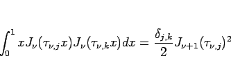 \begin{displaymath}
\int_0^1 xJ_\nu(\tau_{\nu,j}x)J_\nu(\tau_{\nu,k}x)dx
=\frac{\delta_{j,k}}{2}J_{\nu+1}(\tau_{\nu,j})^2
\end{displaymath}