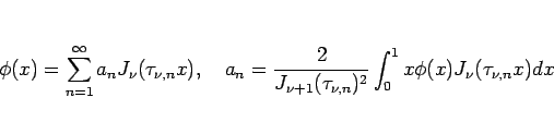 \begin{displaymath}
\phi(x)=\sum_{n=1}^\infty a_n J_\nu(\tau_{\nu,n}x),\hspace{...
...{\nu+1}(\tau_{\nu,n})^2}\int_0^1 x\phi(x)J_\nu(\tau_{\nu,n}x)dx\end{displaymath}