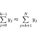 \begin{displaymath}
\sum_{j=0}^{k-1} y_j \approx \sum_{j=k+1}^{N} y_j\end{displaymath}