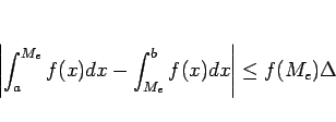 \begin{displaymath}
\left\vert\int_{a}^{M_e}f(x) dx - \int_{M_e}^{b}f(x) dx\right\vert
\leq f(M_e)\Delta
\end{displaymath}