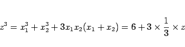 \begin{displaymath}
z^3
= x_1^3+x_2^3+3x_1x_2(x_1+x_2)
= 6 + 3\times\frac{1}{3}\times z
\end{displaymath}