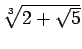 $\sqrt[3]{2+\sqrt{5}}$