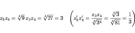 \begin{displaymath}
x_5x_6 = \sqrt[3]{9}\,x_3x_4 = \sqrt[3]{27} = 3
\hspace{1zw}...
...^4}}
= \frac{\sqrt[3]{3}}{\sqrt[3]{81}} = \frac{1}{3}\right)
\end{displaymath}