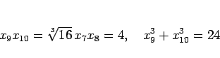 \begin{displaymath}
x_9x_{10} = \sqrt[3]{16}\,x_7x_8 = 4,
\hspace{1zw}
x_9^3+x_{10}^3 = 24
\end{displaymath}