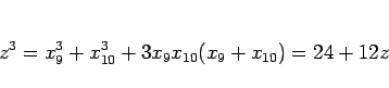 \begin{displaymath}
z^3 = x_9^3+x_{10}^3 + 3x_9x_{10}(x_9+x_{10}) = 24+12z
\end{displaymath}