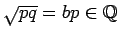 $\sqrt{pq}=bp\in\mathbb{Q}$