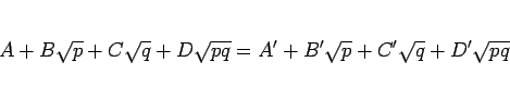 \begin{displaymath}
A+B\sqrt{p}+C\sqrt{q}+D\sqrt{pq}
=A'+B'\sqrt{p}+C'\sqrt{q}+D'\sqrt{pq}
\end{displaymath}