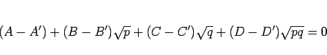 \begin{displaymath}
(A-A')+(B-B')\sqrt{p}+(C-C')\sqrt{q}+(D-D')\sqrt{pq}=0
\end{displaymath}