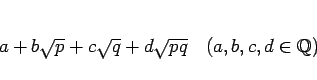 \begin{displaymath}
a+b\sqrt{p}+c\sqrt{q}+d\sqrt{pq}\hspace{1zw}(a,b,c,d\in\mathbb{Q})
\end{displaymath}
