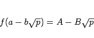 \begin{displaymath}
f(a-b\sqrt{p}) = A-B\sqrt{p}
\end{displaymath}