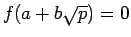 $f(a+b\sqrt{p})=0$
