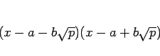 \begin{displaymath}
(x-a-b\sqrt{p})(x-a+b\sqrt{p})
\end{displaymath}