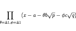 \begin{displaymath}
\prod_{\theta=\pm 1,\phi=\pm 1}(x-a-\theta b\sqrt{p}-\phi c\sqrt{q})
\end{displaymath}
