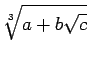 $\displaystyle \sqrt[3]{a+b\sqrt{c}}$
