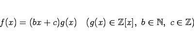 \begin{displaymath}
f(x) = (bx+c)g(x)
\hspace{1zw}(g(x)\in\mathbb{Z}[x],\ b\in\mathbb{N},\ c\in\mathbb{Z})
\end{displaymath}