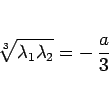 \begin{displaymath}
\sqrt[3]{\lambda_1\lambda_2} = -\,\frac{a}{3}
\end{displaymath}