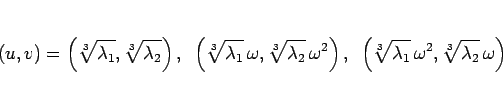 \begin{displaymath}
(u,v)
= \left(\sqrt[3]{\lambda_1}, \sqrt[3]{\lambda_2}\righ...
...[3]{\lambda_1}\,\omega^2,
\sqrt[3]{\lambda_2}\,\omega\right)
\end{displaymath}