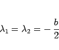 \begin{displaymath}
\lambda_1 = \lambda_2 = -\,\frac{b}{2}
\end{displaymath}
