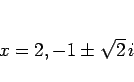 \begin{displaymath}
x = 2,-1\pm\sqrt{2}\,i
\end{displaymath}