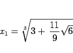 \begin{displaymath}
x_1 = \sqrt[3]{3+\,\frac{11}{9}\sqrt{6}}
\end{displaymath}