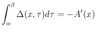 $\displaystyle \int_\alpha^\beta \Delta(x,\tau)d\tau = -A'(x)
$