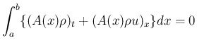 $\displaystyle
\int_a^b\{(A(x)\rho)_t+(A(x)\rho u)_x \}dx = 0$