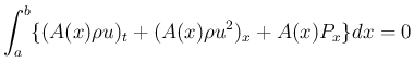 $\displaystyle \int_a^b \{(A(x)\rho u)_t + (A(x)\rho u^2)_x +A(x)P_x\}dx = 0
$