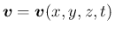 $\mbox{\boldmath {$v$}}=\mbox{\boldmath {$v$}}(x,y,z,t)$