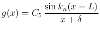$\displaystyle g(x) = C_5\,\frac{\sin k_n(x-L)}{x+\delta}
$