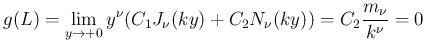 $\displaystyle g(L)
= \lim_{y\rightarrow +0}y^\nu(C_1 J_\nu(ky)+C_2 N_\nu(ky))
= C_2\frac{m_\nu}{k^\nu} = 0
$