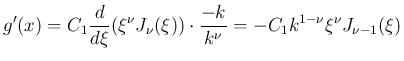 $\displaystyle g'(x)
= C_1\frac{d}{d\xi}(\xi^{\nu}J_\nu(\xi))\cdot\frac{-k}{k^\nu}
= -C_1k^{1-\nu}\xi^{\nu}J_{\nu-1}(\xi)
$
