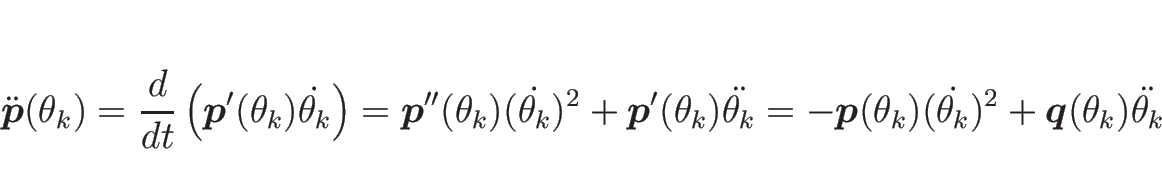 \begin{displaymath}
\ddot{\mbox{\boldmath$p$}}(\theta_k)
= \frac{d}{dt}\left(\mb...
...t{\theta_k})^2
+ \mbox{\boldmath$q$}(\theta_k)\ddot{\theta_k}
\end{displaymath}