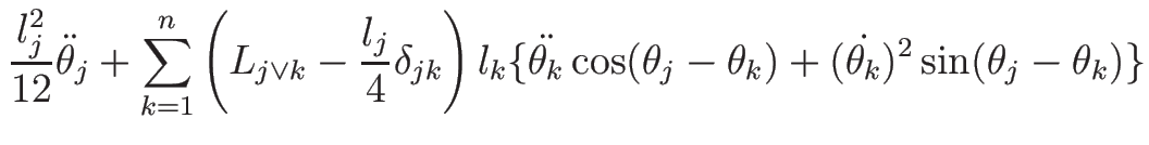 $\displaystyle {\frac{l_j^2}{12}\ddot{\theta}_j
+\sum_{k=1}^n
\left(L_{j\vee k}-...
...{\theta_k}\cos(\theta_j-\theta_k)
+(\dot{\theta_k})^2\sin(\theta_j-\theta_k)\}}$