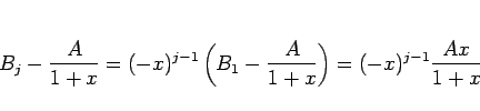 \begin{displaymath}
B_j - \frac{A}{1+x}
= (-x)^{j-1}\left(B_1 - \frac{A}{1+x}\right)
= (-x)^{j-1}\frac{Ax}{1+x}
\end{displaymath}