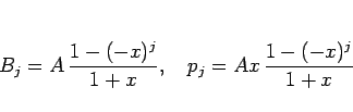 \begin{displaymath}
B_j = A \frac{1-(-x)^j}{1+x},
\hspace{1zw}p_j = Ax \frac{1-(-x)^j}{1+x}\end{displaymath}