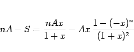\begin{displaymath}
nA - S = \frac{nAx}{1+x} - Ax \frac{1-(-x)^n}{(1+x)^2}
\end{displaymath}