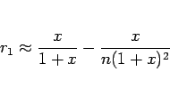 \begin{displaymath}
r_1 \approx \frac{x}{1+x} - \frac{x}{n(1+x)^2}\end{displaymath}