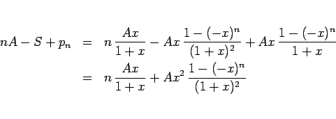 \begin{eqnarray*}nA - S + p_n
&=&
n \frac{Ax}{1+x} - Ax \frac{1-(-x)^n}{(1+...
...{1+x}
 &=&
n \frac{Ax}{1+x} + Ax^2 \frac{1-(-x)^n}{(1+x)^2}\end{eqnarray*}